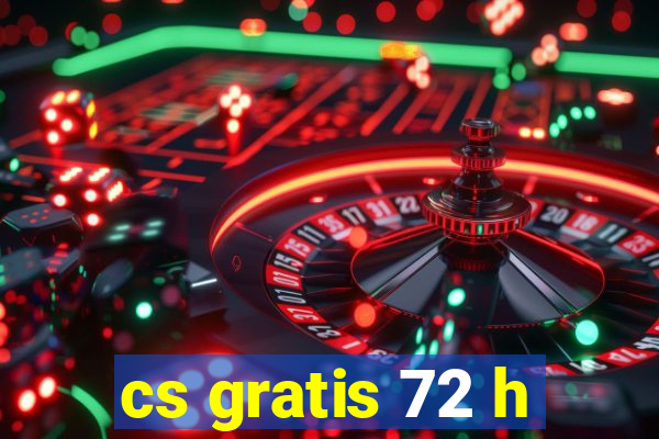 cs gratis 72 h